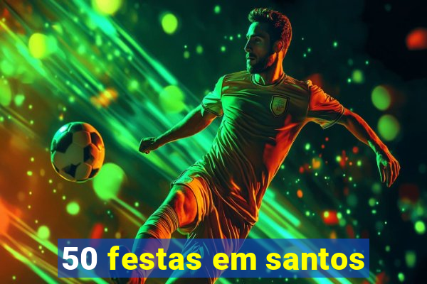 50 festas em santos